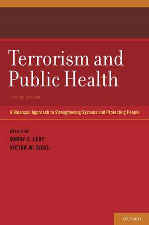 Terrorism and Public Health: A Balanced Approach to Strengthening Systems and Protecting People de Barry S. Levy