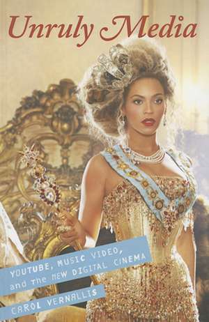 Unruly Media: YouTube, Music Video, and the New Digital Cinema de Carol Vernallis