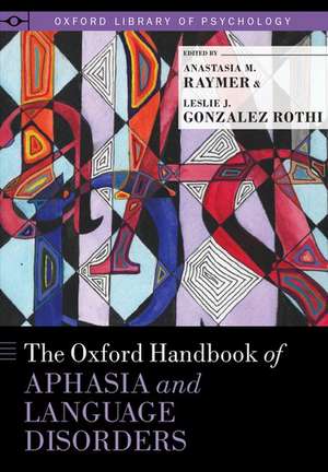 The Oxford Handbook of Aphasia and Language Disorders de Anastasia M. Raymer