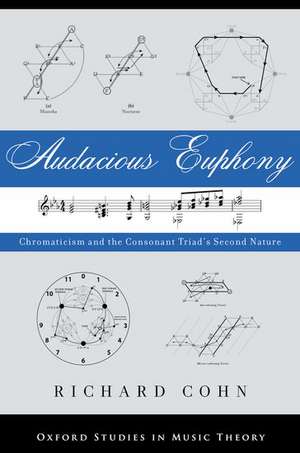 Audacious Euphony: Chromatic Harmony and the Triad's Second Nature de Richard Cohn