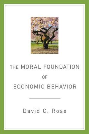 The Moral Foundation of Economic Behavior de David C. Rose