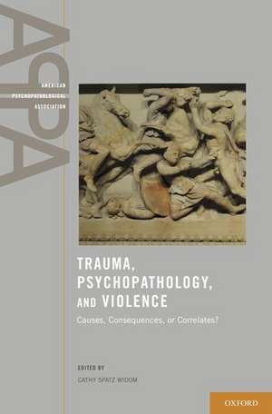 Trauma, Psychopathology, and Violence: Causes, Correlates, or Consequences? de Cathy Spatz Widom