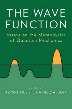 The Wave Function: Essays on the Metaphysics of Quantum Mechanics de David Albert