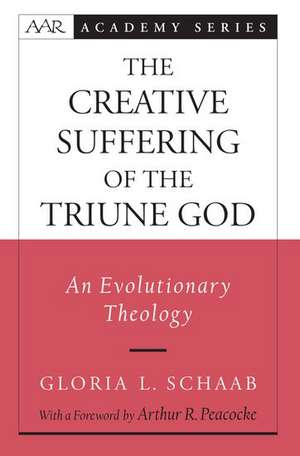 The Creative Suffering of the Triune God: An Evolutionary Theology de Gloria L. Schaab