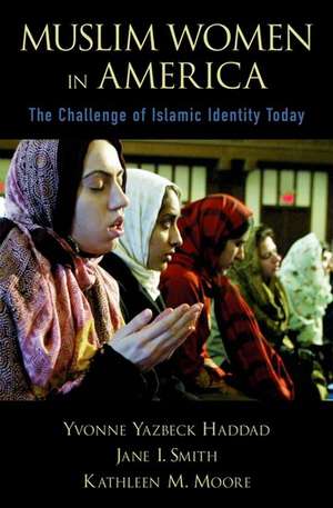 Muslim Women in America: The Challenge of Islamic Identity Today de Yvonne Yazbeck Haddad