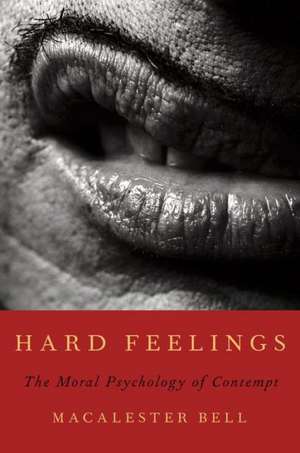 Hard Feelings: The Moral Psychology of Contempt de Macalester Bell