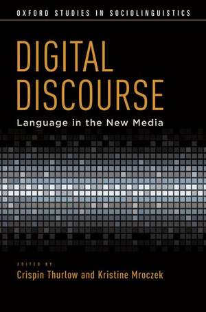 Digital Discourse: Language in the New Media de Crispin Thurlow