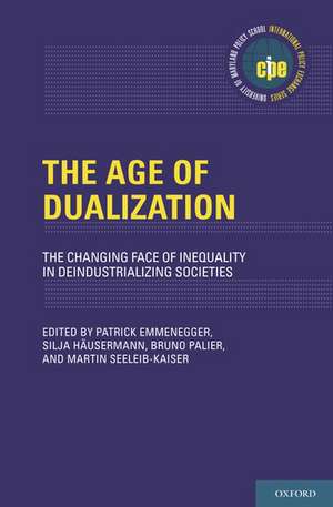 The Age of Dualization: The Changing Face of Inequality in Deindustrializing Societies de Patrick Emmenegger