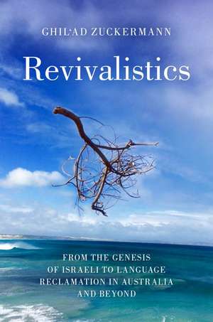 Revivalistics: From the Genesis of Israeli to Language Reclamation in Australia and Beyond de Ghil'ad Zuckermann