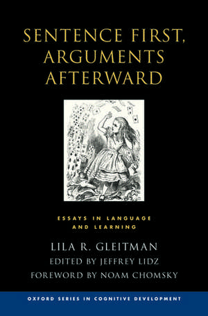 Sentence First, Arguments Afterward: Essays in Language and Learning de Lila Gleitman