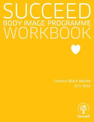 Succeed: Body Image Programme - Workbook de Carolyn Black Becker