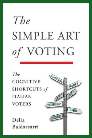 The Simple Art of Voting: The Cognitive Shortcuts of Italian Voters de Delia Baldassarri