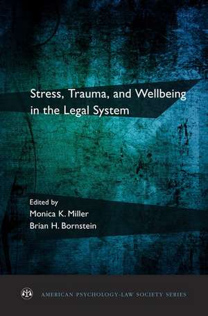 Stress, Trauma, and Wellbeing in the Legal System de Monica K. Miller