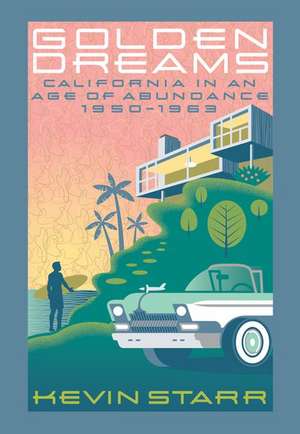 Golden Dreams: California in an Age of Abundance, 1950-1963 de Kevin Starr