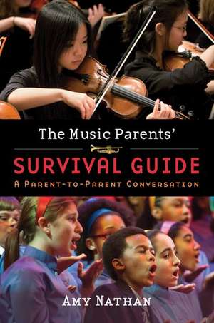 The Music Parents' Survival Guide: A Parent-to-Parent Conversation de Amy Nathan