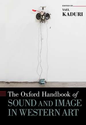 The Oxford Handbook of Sound and Image in Western Art de Yael Kaduri