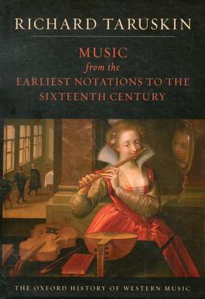 Music from the Earliest Notations to the Sixteenth Century: The Oxford History of Western Music de Richard Taruskin