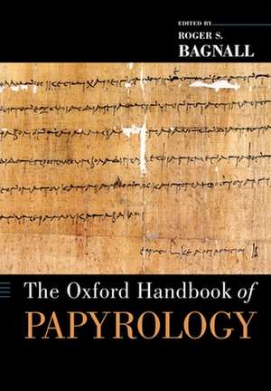 The Oxford Handbook of Papyrology de Roger S. Bagnall