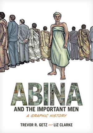 Abina and the Important Men: A Graphic History de Trevor R. Getz