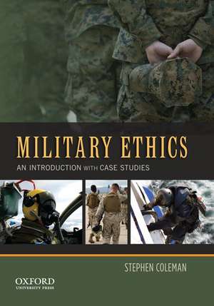 Military Ethics: An Introduction with Case Studies de Stephen Coleman