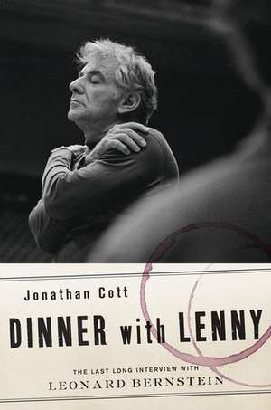 Dinner with Lenny: The Last Long Interview with Leonard Bernstein de Jonathan Cott