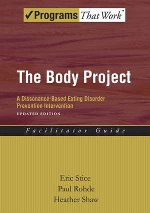 The Body Project: A Dissonance-Based Eating Disorder Prevention Intervention de Eric Stice