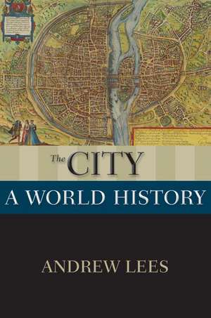 The City: A World History de Andrew Lees