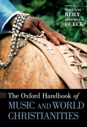 The Oxford Handbook of Music and World Christianities de Suzel Ana Reily