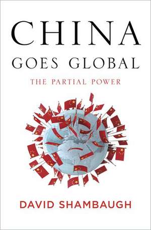 China Goes Global: The Partial Power de David Shambaugh