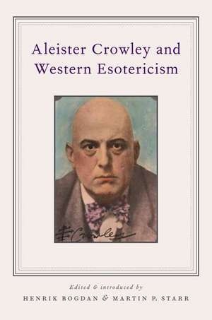 Aleister Crowley and Western Esotericism de Henrik Bogdan