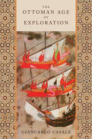 The Ottoman Age of Exploration de Giancarlo Casale