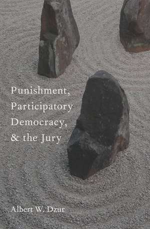 Punishment, Participatory Democracy, and the Jury de Albert W. Dzur