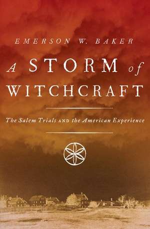 A Storm of Witchcraft: The Salem Trials and the American Experience de Emerson W. Baker