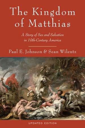 The Kingdom of Matthias: A Story of Sex and Salvation in 19th-Century America de Paul E. Johnson