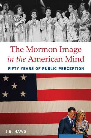 The Mormon Image in the American Mind: Fifty Years of Public Perception de J.B. Haws