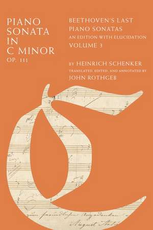 Piano Sonata in C Minor, Op. 111: Beethoven's Last Piano Sonatas, An Edition with Elucidation, Volume 3 de Heinrich Schenker