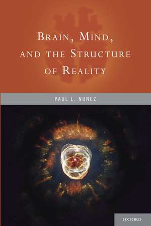 Brain, Mind, and the Structure of Reality de Paul L. Nunez