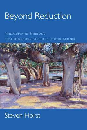 Beyond Reduction: Philosophy of Mind and Post-Reductionist Philosophy of Science de Steven Horst