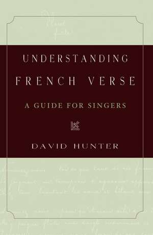 Understanding French Verse: A Guide for Singers de David Hunter