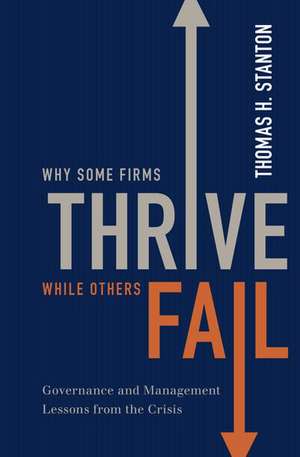 Why Some Firms Thrive While Others Fail: Governance and Management Lessons from the Crisis de Thomas H. Stanton