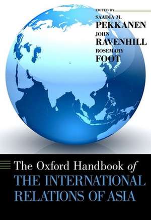 The Oxford Handbook of the International Relations of Asia de Saadia Pekkanen