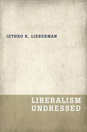 Liberalism Undressed de Jethro K. Lieberman