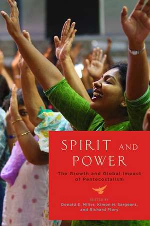 Spirit and Power: The Growth and Global Impact of Pentecostalism de Donald E. Miller