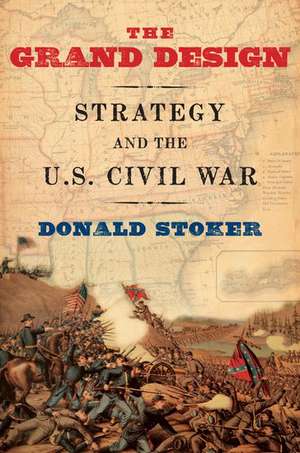 The Grand Design: Strategy and the U.S. Civil War de Donald Stoker