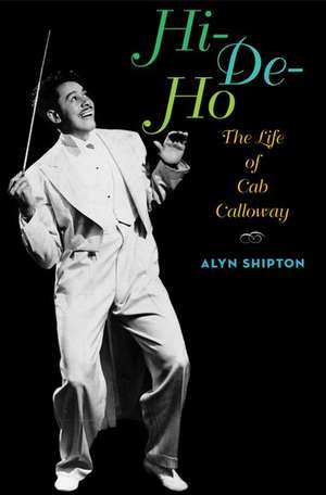 Hi-de-ho: The Life of Cab Calloway de Alyn Shipton