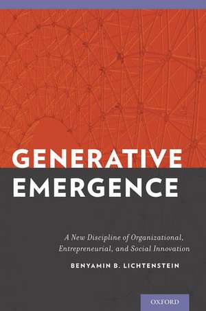 Generative Emergence: A New Discipline of Organizational, Entrepreneurial, and Social Innovation de Benyamin B. Lichtenstein