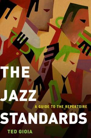 The Jazz Standards: A Guide to the Repertoire de Ted Gioia