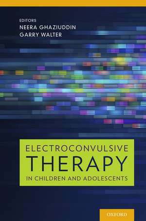 Electroconvulsive Therapy in Children and Adolescents de Neera Ghaziuddin