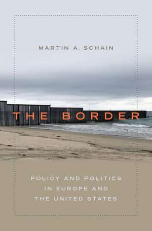 The Border: Policy and Politics in Europe and the United States de Martin A. Schain