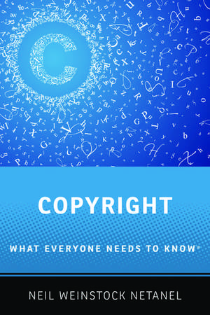 Copyright: What Everyone Needs to Know® de Neil Weinstock Netanel
